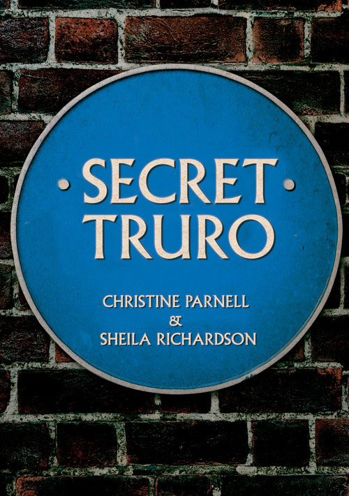 Secret Truro by Christine Parnell, Sheila Richardson, 9781445699363