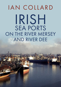 Irish Sea Ports on the River Mersey and River Dee by Ian Collard, 9781398110755