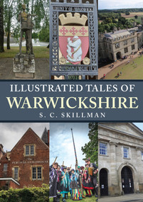 Illustrated Tales of Warwickshire by S. C. Skillman, 9781398110939