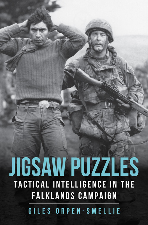 Jigsaw Puzzles (Tactical Intelligence in the Falklands Campaign) by Giles Orpen-Smellie, 9781398111745