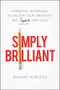 Simply Brilliant (Powerful Techniques to Unlock Your Creativity and Spark New Ideas) by Bernhard Schroeder, 9781400231133