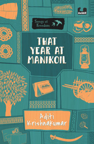 That Year at Manikoil (Series: Songs of Freedom) by Aditi Krishnakumar, 9780143454267