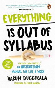 Everything Is Out of Syllabus (An Instruction Manual for Life) by Varun Duggirala, 9780143455028