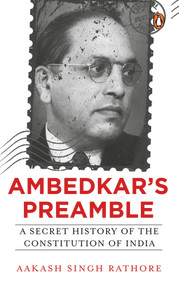 Ambedkar's Preamble (A Secret History of the Constitution of India) by Aakash Singh Rathore, 9780143457183