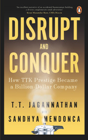 Disrupt and Conquer (How TTK Prestige Became a Billion Dollar Company) by T Jagannathan, 9780143457220