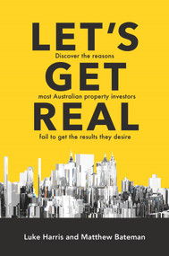 Let's Get Real (Discover the reasons most Australian property investors fail to get the results they desire) by Matthew Bateman, 9780648087533