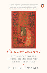Conversations (India's Leading Art Historian Engages with 101 themes, and More) by B Goswamy, 9780670095117