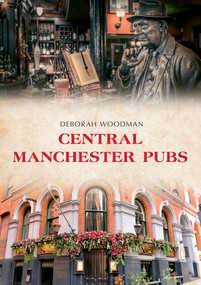 Central Manchester Pubs by Deborah Woodman, 9781398101654