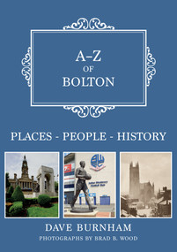 A-Z of Bolton (Places-People-History) by Dave Burnham, 9781398102354