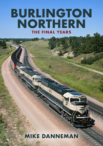 Burlington Northern: The Final Years by Mike Danneman, 9781398103153