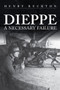 Dieppe (A Necessary Failure) by Henry Buckton, 9781398103863