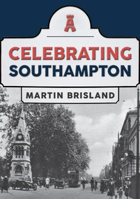 Celebrating Southampton by Martin Brisland, 9781398106246