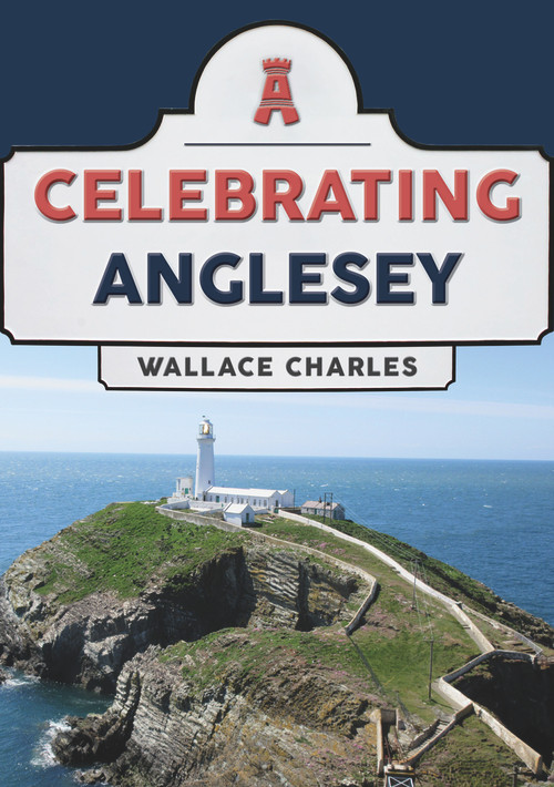 Celebrating Anglesey by Wallace Charles, 9781398106468