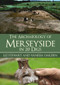 The Archaeology of Merseyside in 20 Digs by Vanessa Oakden, Elizabeth Stewart, 9781398109506