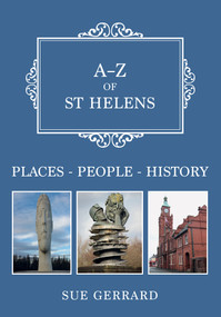 A-Z of St Helens (Places-People-History) by Sue Gerrard, 9781398109797