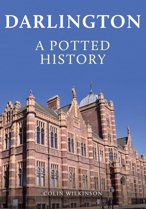 Darlington: A Potted History by Colin Wilkinson, 9781398109933