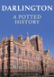 Darlington: A Potted History by Colin Wilkinson, 9781398109933