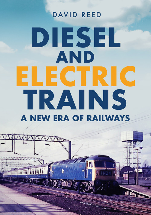 Diesel and Electric Trains (A New Era of Railways) by David Reed, 9781398109957