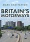 Britain's Motorways by Mark Chatterton, 9781398111165