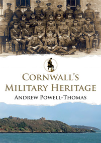 Cornwall's Military Heritage by Andrew Powell-Thomas, 9781445695013