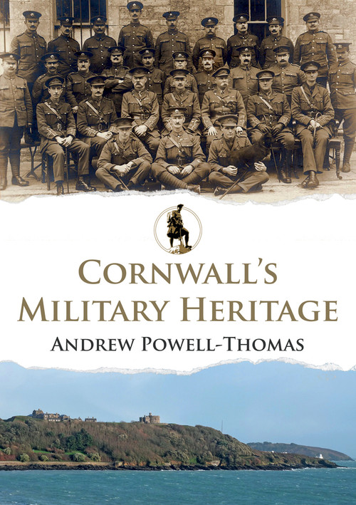 Cornwall's Military Heritage by Andrew Powell-Thomas, 9781445695013
