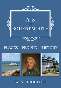 A-Z of Bournemouth (Places-People-History) by W A Hoodless, 9781445698946