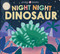 Night Night Dinosaur (Night Night Books) (A Cozy Rhyming Bedtime Book) by Roger Priddy, 9781684492718