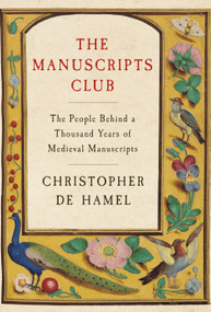 The Manuscripts Club (The People Behind a Thousand Years of Medieval Manuscripts) by Christopher de Hamel, 9780525559412