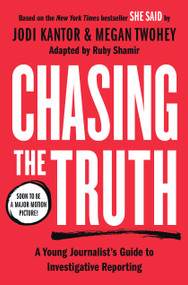Chasing the Truth: A Young Journalist's Guide to Investigative Reporting (She Said Young Readers Edition) - 9780593327005 by Jodi Kantor, Megan Twohey, Ruby Shamir, 9780593327005