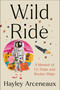Wild Ride (A Memoir of I.V. Drips and Rocket Ships) by Hayley Arceneaux, 9780593443842
