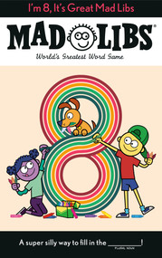 I'm 8, It's Great Mad Libs (World's Greatest Word Game) by Kim Ostrow, Mad Libs, 9780593520697