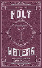 Holy Waters (Searching for the sacred in a glass) by Tom Morton, 9781786786562
