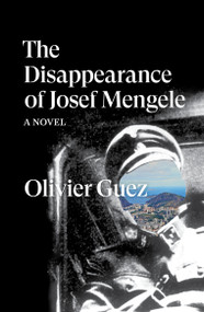 The Disappearance of Josef Mengele (A Novel) by Olivier Guez, Georgia de Chamberet, 9781788735889