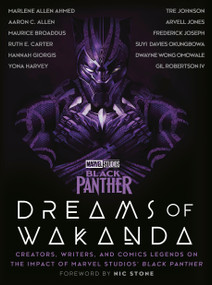 Marvel Studios' Black Panther: Dreams of Wakanda (Creators, Writers, and Comics Legends on the Impact of Marvel Studios' Black Panther) by Marvel, Nic Stone, Ruth E. Carter, Hannah Giorgis, Yona Harvey, Tre Johnson, Marlene Allen Ahmed, Aaron C. Allen, Maurice Broaddus, Arvell Jones, Frederick Joseph, Suyi Davies Okungbowa, Dwayne Wong Omowale, Gil Robertson, IV, Mateus Manhanini, 9781984826176