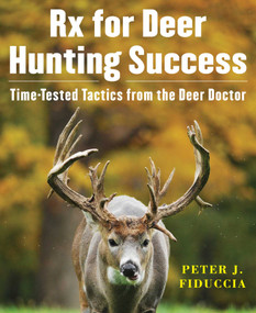 Rx for Deer Hunting Success (Time-Tested Tactics from the Deer Doctor) - 9781510773691 by Peter J. Fiduccia, 9781510773691