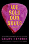 We Sold Our Souls (A Novel) - 9781683693406 by Grady Hendrix, 9781683693406
