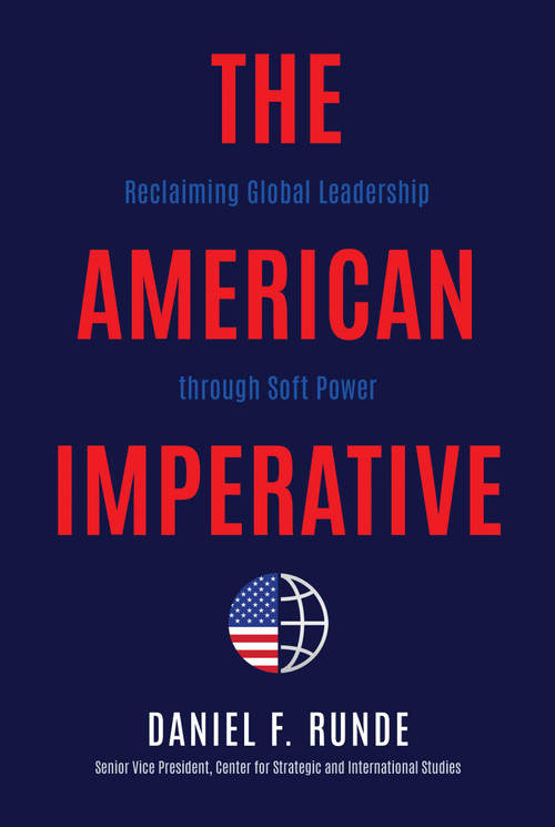 The American Imperative (Reclaiming Global Leadership through Soft Power) by Daniel F. Runde, 9781637582008