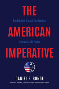 The American Imperative (Reclaiming Global Leadership through Soft Power) by Daniel F. Runde, 9781637582008