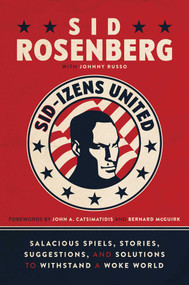 Sid-izens United (Salacious Spiels, Stories, Suggestions, and Solutions to Withstand a Woke World) by Sid Rosenberg, Johnny Russo, John A. Catsimatidis, Bernard McGuirk, 9781637582879