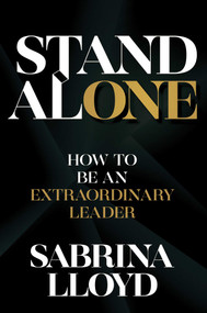 Stand Alone (How to Be an Extraordinary Leader) by Sabrina Lloyd, 9781637582954