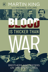 Blood Is Thicker than War (Brothers and Sisters on the Front Lines) by Martin King, Michael Collins, 9781637583524