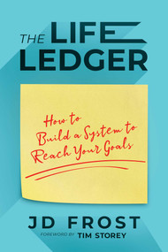 The Life Ledger (How to Build a System to Reach Your Goals) by JD Frost, Tim  Storey, 9781637583890