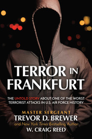 Terror in Frankfurt (The Untold Story About One of the Worst Terrorist Attacks in U.S. Air Force History) by Master Sergeant Trevor D.  Brewer, W. Craig Reed, 9781637584415