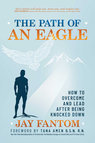 The Path of an Eagle (How to Overcome and Lead After Being Knocked Down) by Jay Fantom, Tana Amen, 9781637584927