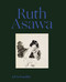 Ruth Asawa: All Is Possible by Ruth Asawa, Makeda Best, Taylor Davis, Ruth Erickson, Briony Fer, Helen Molesworth, Jennifer L. Roberts, John Yau, 9781644230787