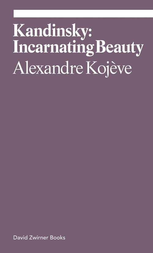 Kandinsky: Incarnating Beauty by Alexandre Kojeve, 9781644230817