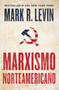 Marxismo norteamericano (American Marxism Spanish Edition) by Mark R. Levin, 9781668005835