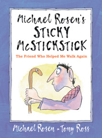Michael Rosen's Sticky McStickstick: The Friend Who Helped Me Walk Again by Michael Rosen, Tony Ross, 9781536225327
