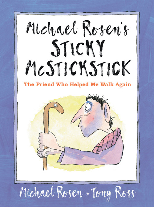 Michael Rosen's Sticky McStickstick: The Friend Who Helped Me Walk Again by Michael Rosen, Tony Ross, 9781536225327