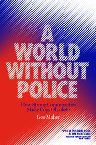 A World Without Police (How Strong Communities Make Cops Obsolete) - 9781839760068 by Geo Maher, 9781839760068